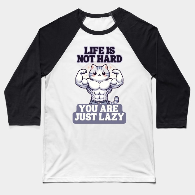 Life is not hard you are just lazy Baseball T-Shirt by jiwong